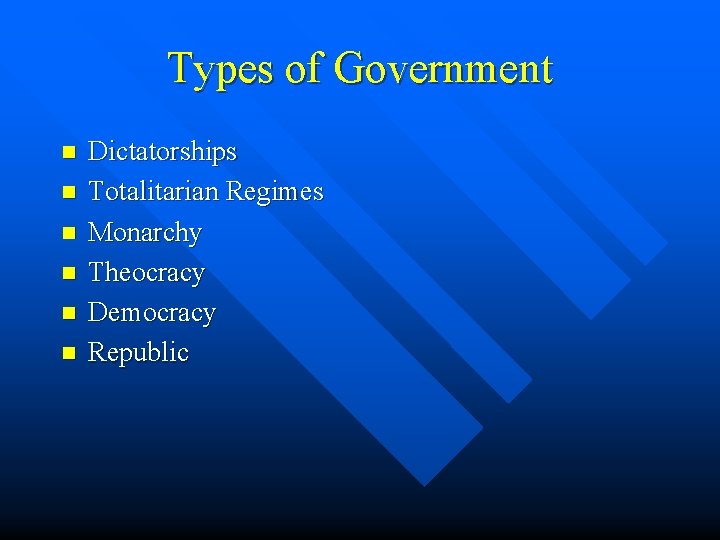 Types of Government n n n Dictatorships Totalitarian Regimes Monarchy Theocracy Democracy Republic 