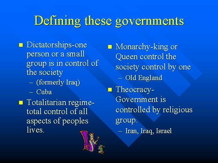 Defining these governments n Dictatorships-one person or a small group is in control of