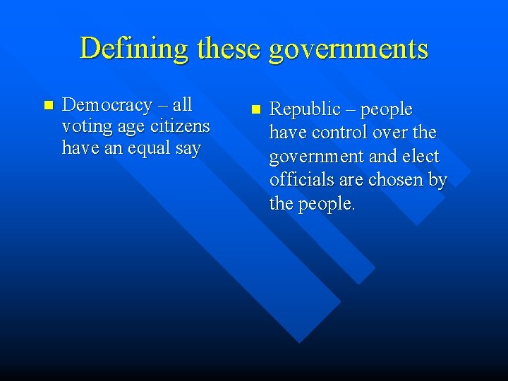 Defining these governments n Democracy – all voting age citizens have an equal say