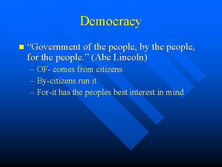 Democracy n “Government of the people, by the people, for the people. ” (Abe