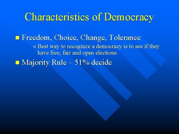 Characteristics of Democracy n Freedom, Choice, Change, Tolerance » Best way to recognize a