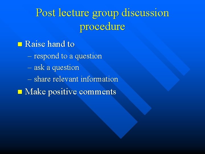 Post lecture group discussion procedure n Raise hand to – respond to a question