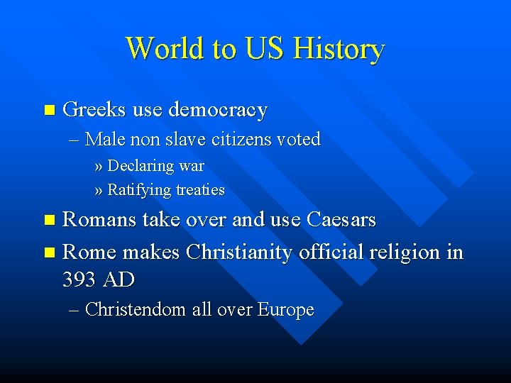 World to US History n Greeks use democracy – Male non slave citizens voted