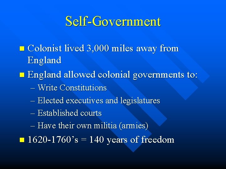 Self-Government Colonist lived 3, 000 miles away from England n England allowed colonial governments
