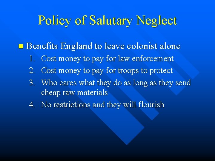 Policy of Salutary Neglect n Benefits England to leave colonist alone 1. Cost money