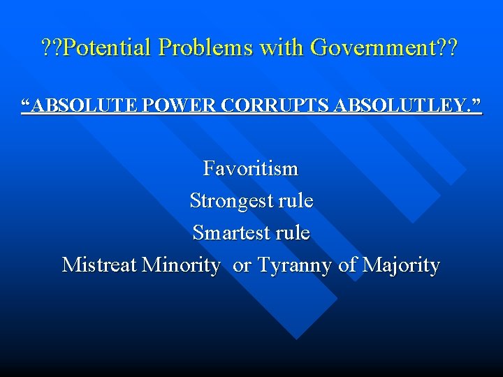 ? ? Potential Problems with Government? ? “ABSOLUTE POWER CORRUPTS ABSOLUTLEY. ” Favoritism Strongest