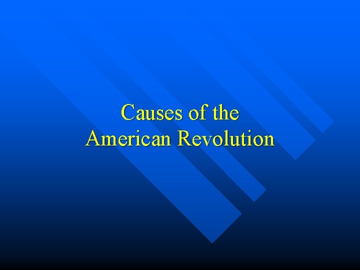 Causes of the American Revolution 