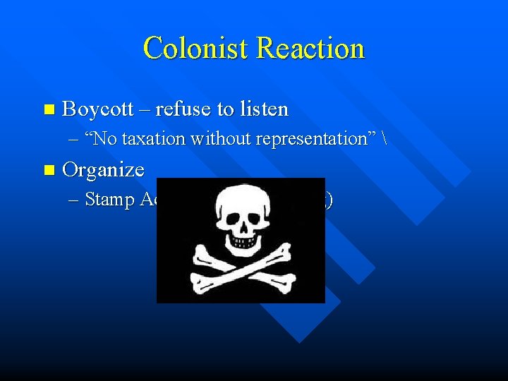 Colonist Reaction n Boycott – refuse to listen – “No taxation without representation” 