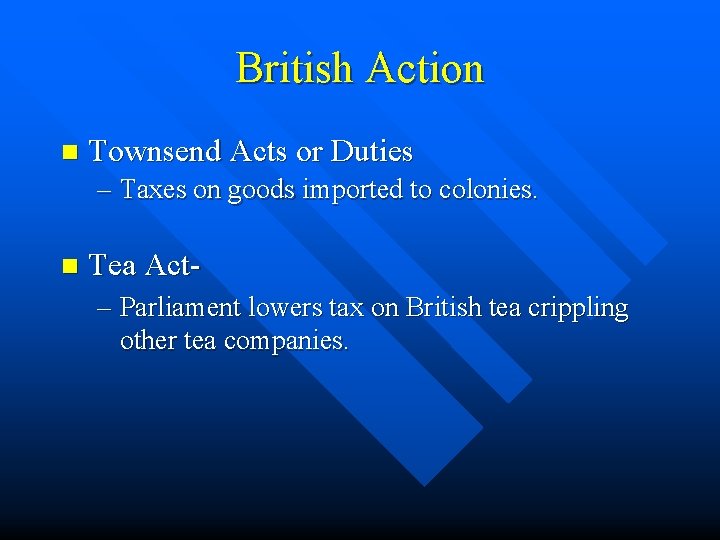 British Action n Townsend Acts or Duties – Taxes on goods imported to colonies.