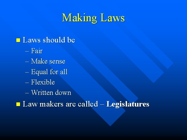 Making Laws n Laws should be – Fair – Make sense – Equal for