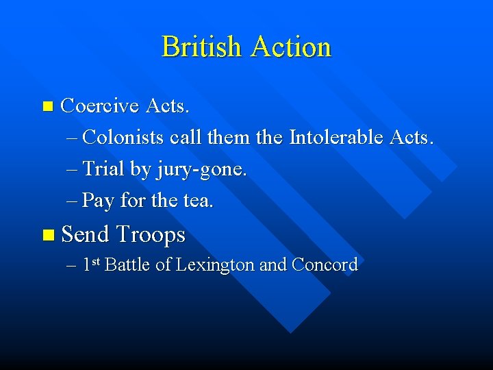 British Action n Coercive Acts. – Colonists call them the Intolerable Acts. – Trial