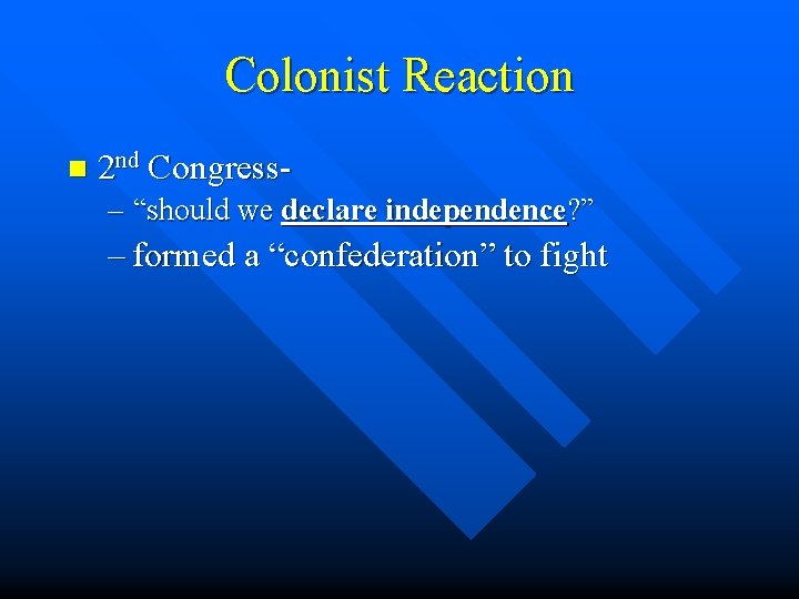 Colonist Reaction n 2 nd Congress- – “should we declare independence? ” – formed