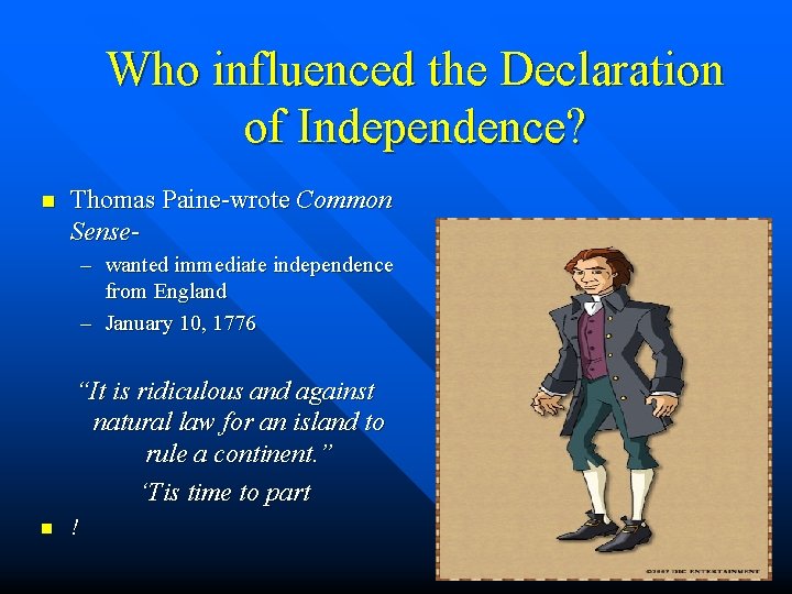 Who influenced the Declaration of Independence? n Thomas Paine-wrote Common Sense– wanted immediate independence