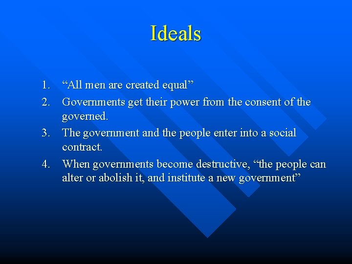 Ideals 1. “All men are created equal” 2. Governments get their power from the