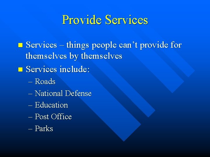 Provide Services – things people can’t provide for themselves by themselves n Services include: