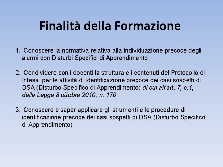 Finalità della Formazione 1. Conoscere la normativa relativa alla individuazione precoce degli alunni con