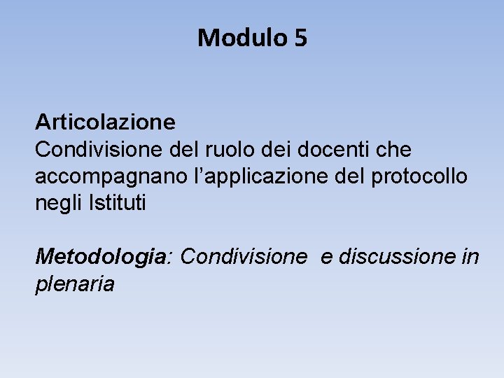 Modulo 5 Articolazione Condivisione del ruolo dei docenti che accompagnano l’applicazione del protocollo negli