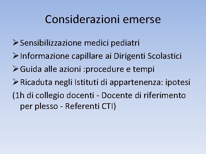 Considerazioni emerse Ø Sensibilizzazione medici pediatri Ø Informazione capillare ai Dirigenti Scolastici Ø Guida