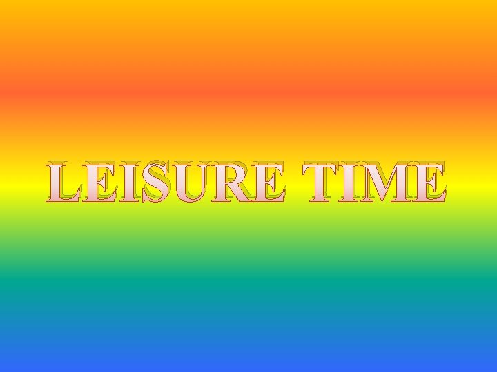 LEISURE TIME 