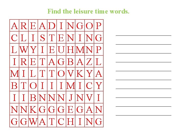 Find the leisure time words. AR EAD I NGO P C L I S