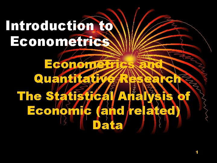 Introduction to Econometrics and Quantitative Research The Statistical Analysis of Economic (and related) Data