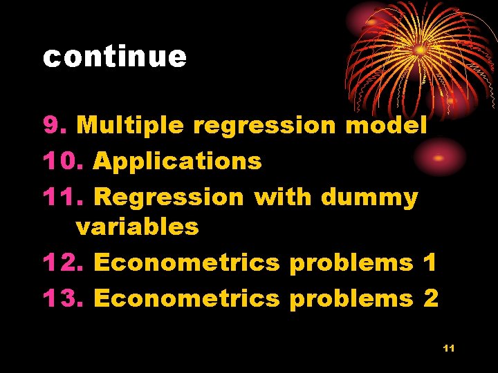 continue 9. Multiple regression model 10. Applications 11. Regression with dummy variables 12. Econometrics