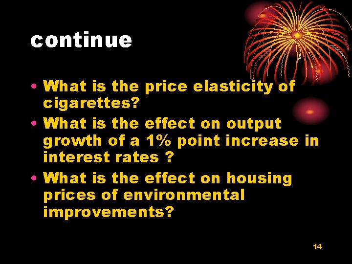 continue • What is the price elasticity of cigarettes? • What is the effect