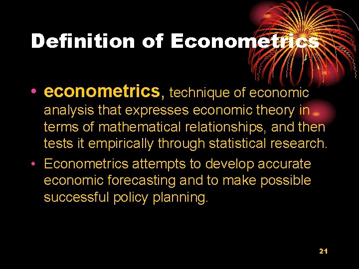 Definition of Econometrics • econometrics, technique of economic analysis that expresses economic theory in