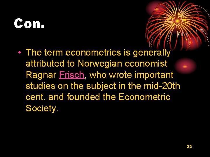 Con. • The term econometrics is generally attributed to Norwegian economist Ragnar Frisch, who