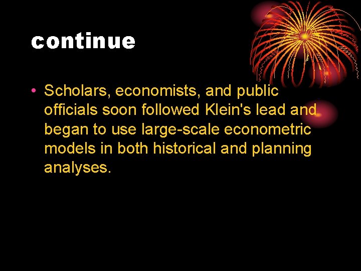 continue • Scholars, economists, and public officials soon followed Klein's lead and began to