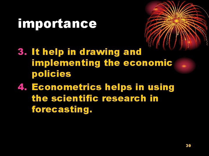 importance 3. It help in drawing and implementing the economic policies 4. Econometrics helps