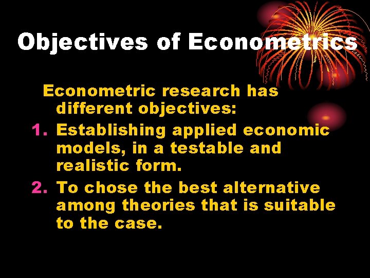 Objectives of Econometrics Econometric research has different objectives: 1. Establishing applied economic models, in