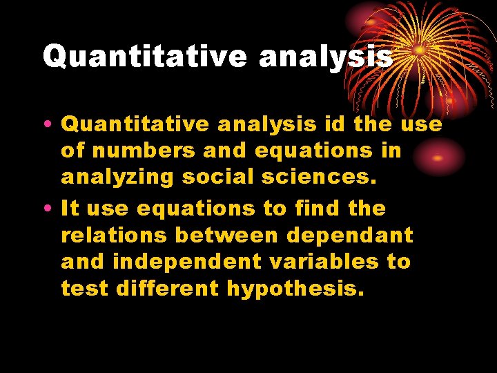 Quantitative analysis • Quantitative analysis id the use of numbers and equations in analyzing