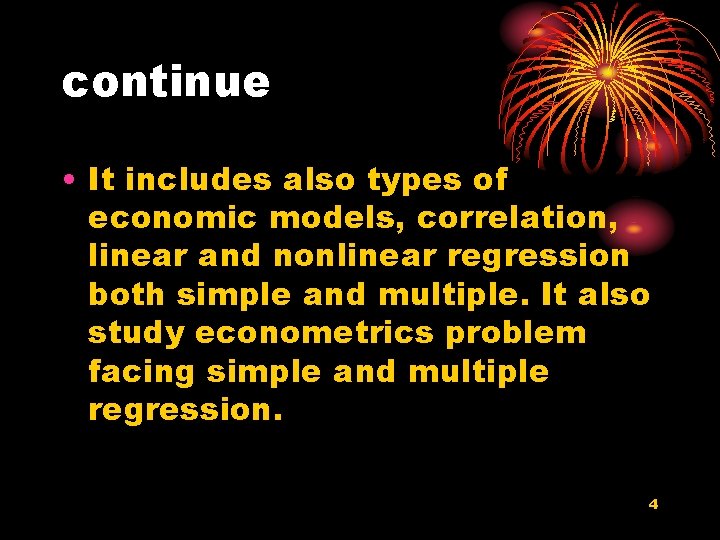 continue • It includes also types of economic models, correlation, linear and nonlinear regression