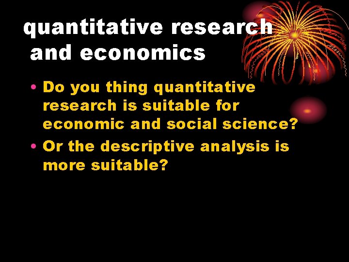 quantitative research and economics • Do you thing quantitative research is suitable for economic