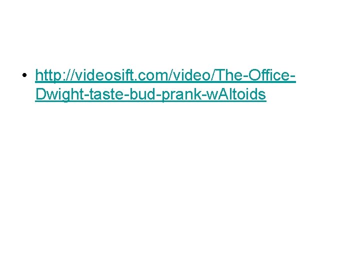  • http: //videosift. com/video/The-Office. Dwight-taste-bud-prank-w. Altoids 