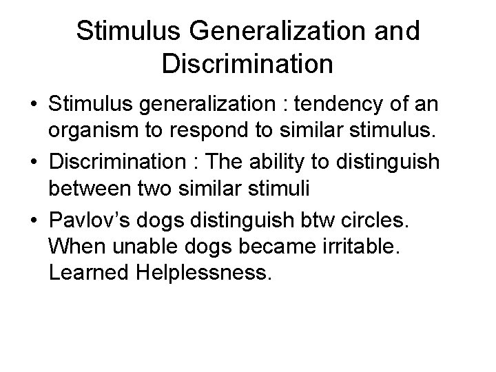 Stimulus Generalization and Discrimination • Stimulus generalization : tendency of an organism to respond