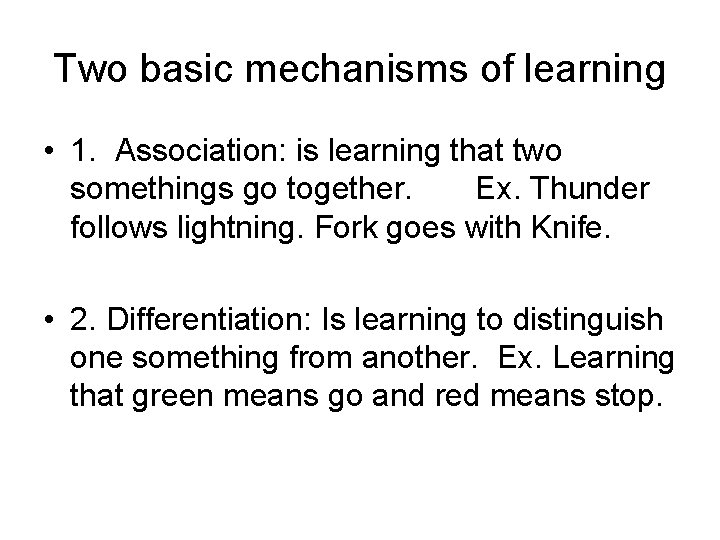 Two basic mechanisms of learning • 1. Association: is learning that two somethings go