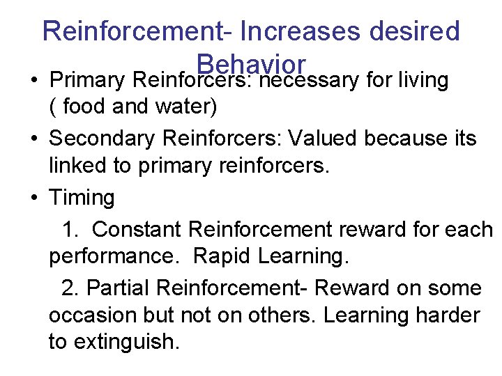 Reinforcement- Increases desired Behavior • Primary Reinforcers: necessary for living ( food and water)