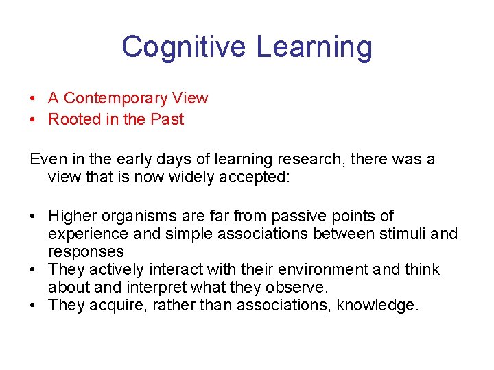 Cognitive Learning • A Contemporary View • Rooted in the Past Even in the