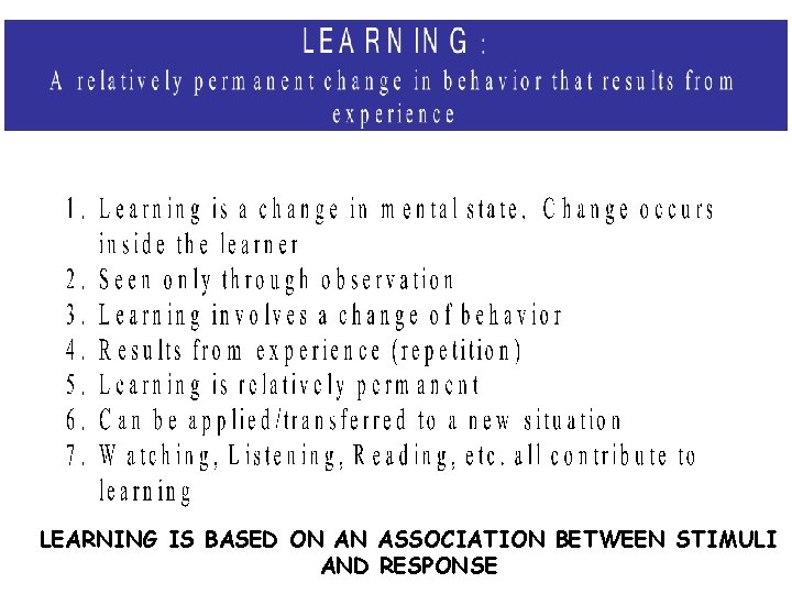 LEARNING IS BASED ON AN ASSOCIATION BETWEEN STIMULI AND RESPONSE 