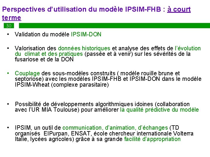 Perspectives d’utilisation du modèle IPSIM-FHB : à court terme 30 • Validation du modèle