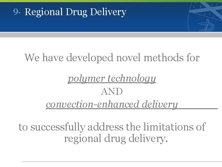 9. Regional Drug Delivery We have developed novel methods for polymer technology AND convection-enhanced