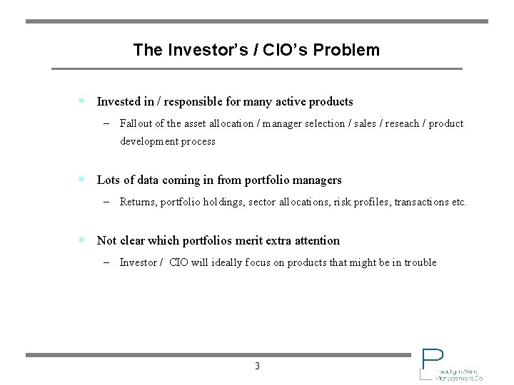 The Investor’s / CIO’s Problem § Invested in / responsible for many active products