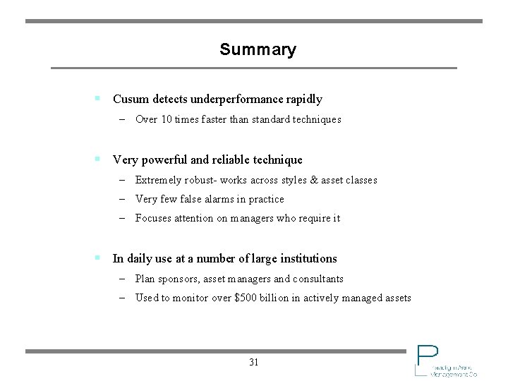Summary § Cusum detects underperformance rapidly – Over 10 times faster than standard techniques
