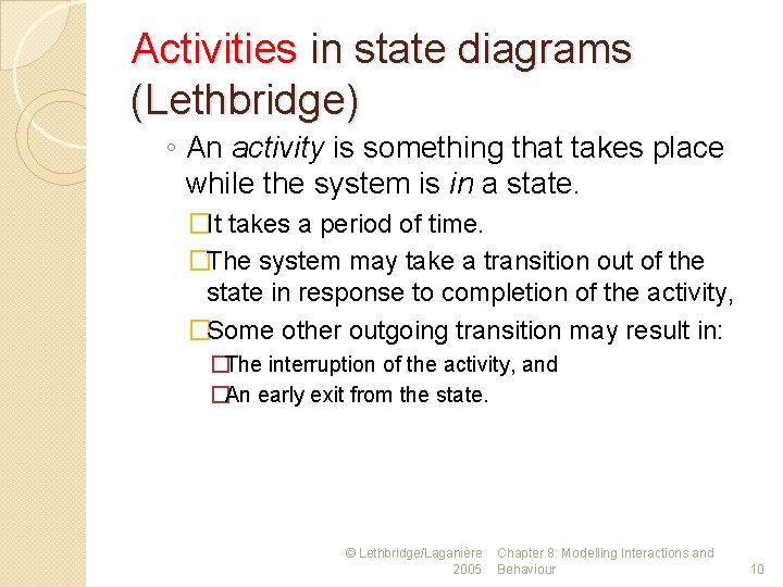 Activities in state diagrams (Lethbridge) ◦ An activity is something that takes place while