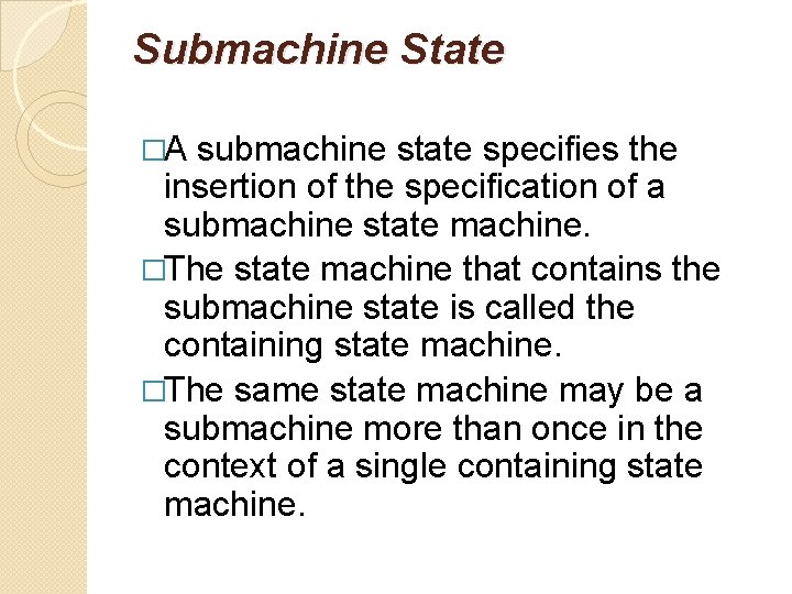 Submachine State �A submachine state specifies the insertion of the specification of a submachine