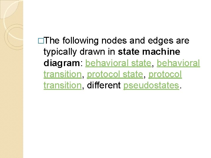 �The following nodes and edges are typically drawn in state machine diagram: behavioral state,