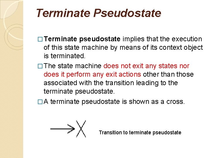 Terminate Pseudostate � Terminate pseudostate implies that the execution of this state machine by