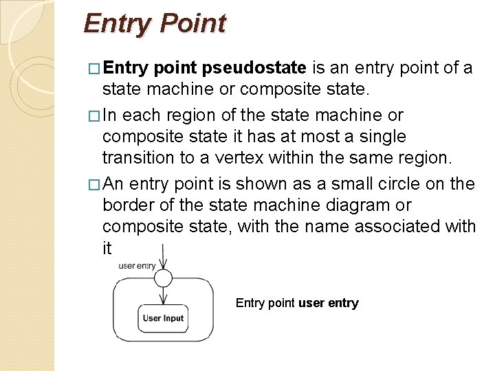 Entry Point pseudostate is an entry point of a state machine or composite state.